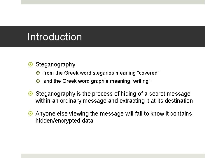 Introduction Steganography from the Greek word steganos meaning “covered” and the Greek word graphie Introduction Steganography from the Greek word steganos meaning “covered” and the Greek word graphie