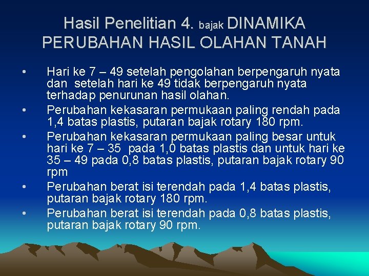 Hasil Penelitian 4. bajak DINAMIKA PERUBAHAN HASIL OLAHAN TANAH • • • Hari ke Hasil Penelitian 4. bajak DINAMIKA PERUBAHAN HASIL OLAHAN TANAH • • • Hari ke