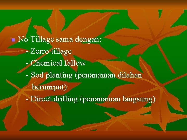 n No Tillage sama dengan: - Zerro tillage - Chemical fallow - Sod planting