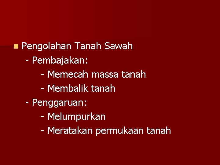 n Pengolahan Tanah Sawah - Pembajakan: - Memecah massa tanah - Membalik tanah -