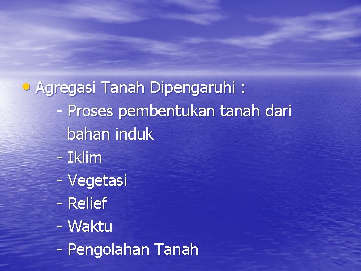  • Agregasi Tanah Dipengaruhi : - Proses pembentukan tanah dari bahan induk -