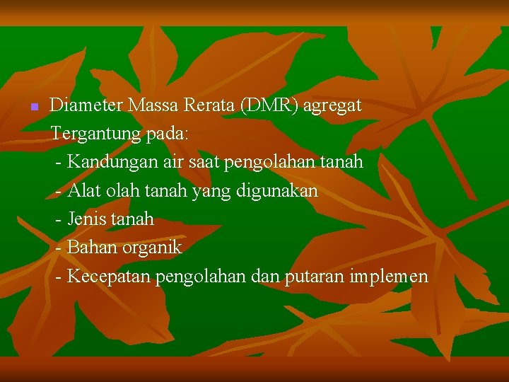 n Diameter Massa Rerata (DMR) agregat Tergantung pada: - Kandungan air saat pengolahan tanah