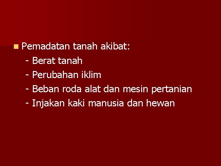 n Pemadatan tanah akibat: - Berat tanah - Perubahan iklim - Beban roda alat