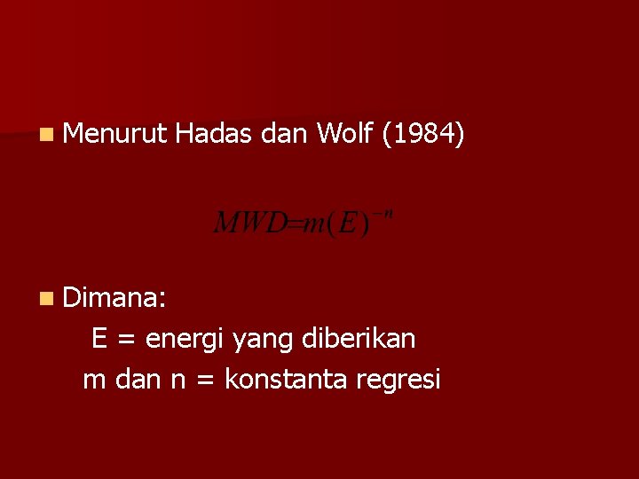 n Menurut Hadas dan Wolf (1984) n Dimana: E = energi yang diberikan m