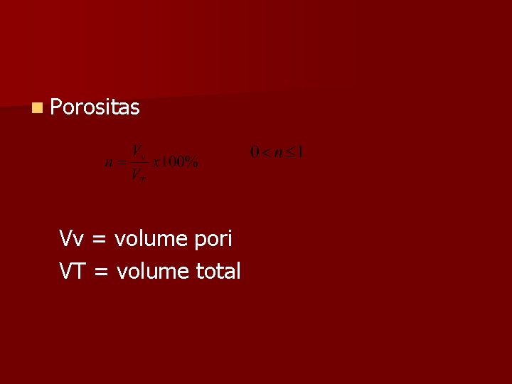 n Porositas Vv = volume pori VT = volume total 