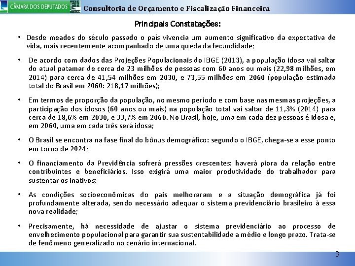 Consultoria de Orçamento e Fiscalização Financeira Principais Constatações: • Desde meados do século passado