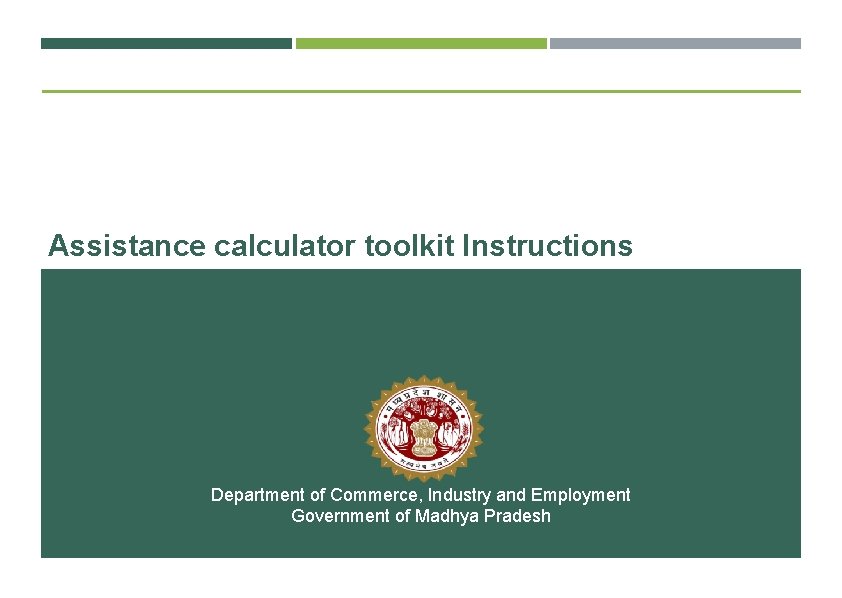 Assistance calculator toolkit Instructions Department of Commerce, Industry and Employment Government of Madhya Pradesh
