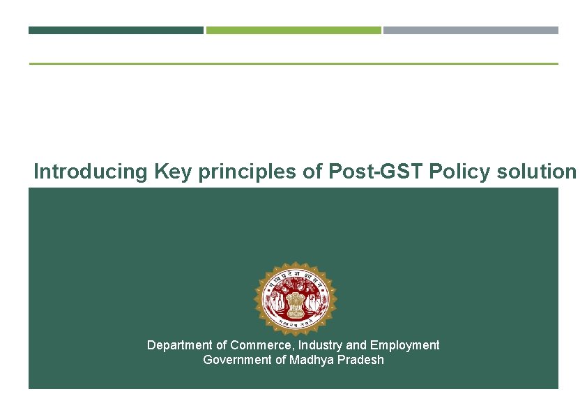 Introducing Key principles of Post-GST Policy solution Department of Commerce, Industry and Employment Government