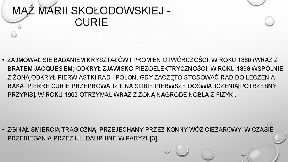 MĄŻ MARII SKOŁODOWSKIEJ CURIE • ZAJMOWAŁ SIĘ BADANIEM KRYSZTAŁÓW I PROMIENIOTWÓRCZOŚCI. W ROKU 1880