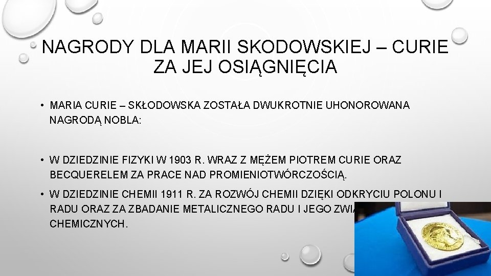 NAGRODY DLA MARII SKODOWSKIEJ – CURIE ZA JEJ OSIĄGNIĘCIA • MARIA CURIE – SKŁODOWSKA