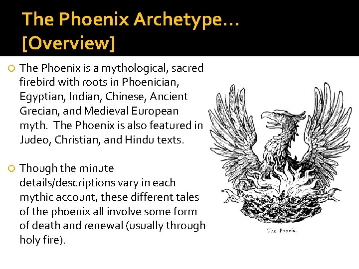 The Phoenix Archetype… [Overview] The Phoenix is a mythological, sacred firebird with roots in