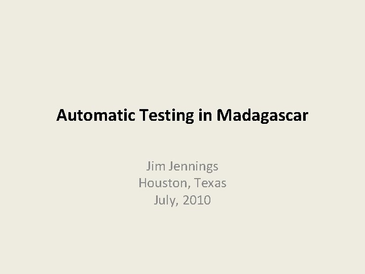 Automatic Testing in Madagascar Jim Jennings Houston, Texas July, 2010 