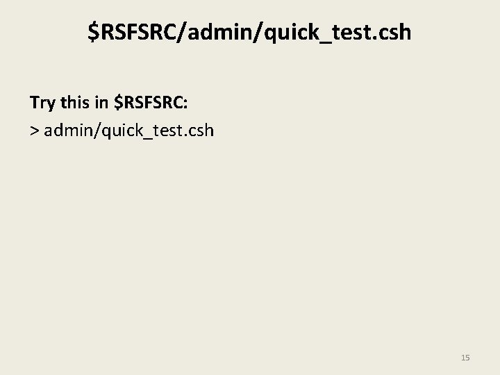 $RSFSRC/admin/quick_test. csh Try this in $RSFSRC: > admin/quick_test. csh 15 