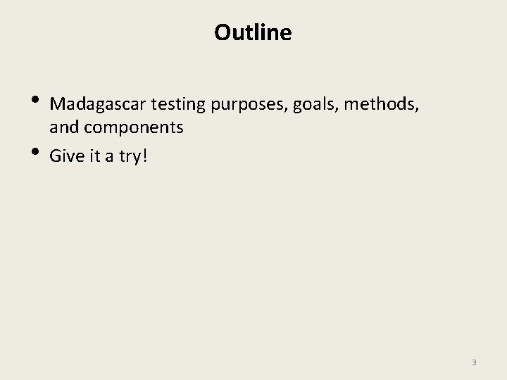 Outline • Madagascar testing purposes, goals, methods, • and components Give it a try!