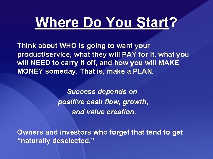 Where Do You Start? Think about WHO is going to want your product/service, what