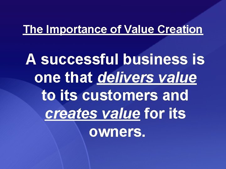 The Importance of Value Creation A successful business is one that delivers value to