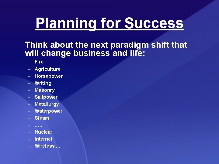 Planning for Success Think about the next paradigm shift that will change business and