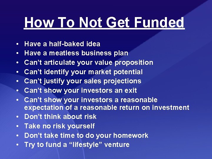 How To Not Get Funded • • • Have a half-baked idea Have a