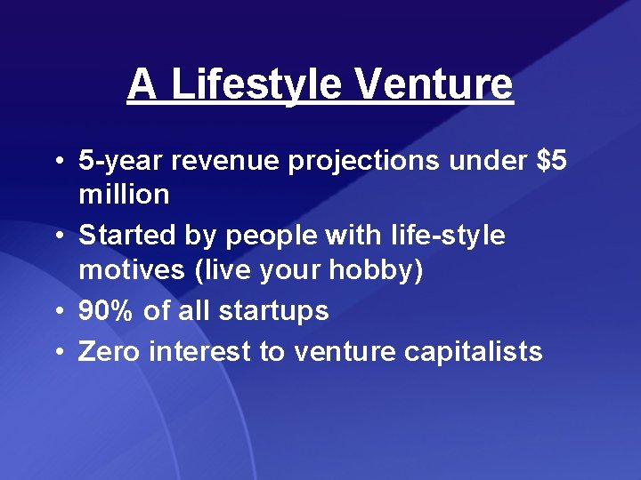 A Lifestyle Venture • 5 -year revenue projections under $5 million • Started by