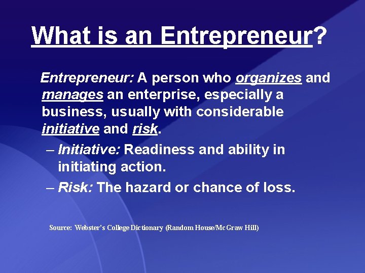 What is an Entrepreneur? Entrepreneur: A person who organizes and manages an enterprise, especially