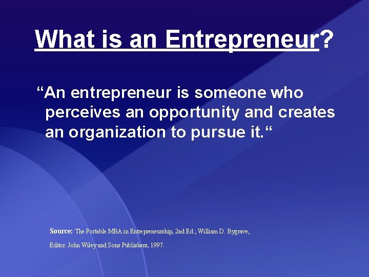 What is an Entrepreneur? “An entrepreneur is someone who perceives an opportunity and creates