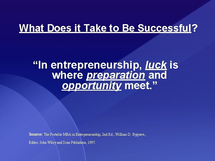 What Does it Take to Be Successful? “In entrepreneurship, luck is where preparation and