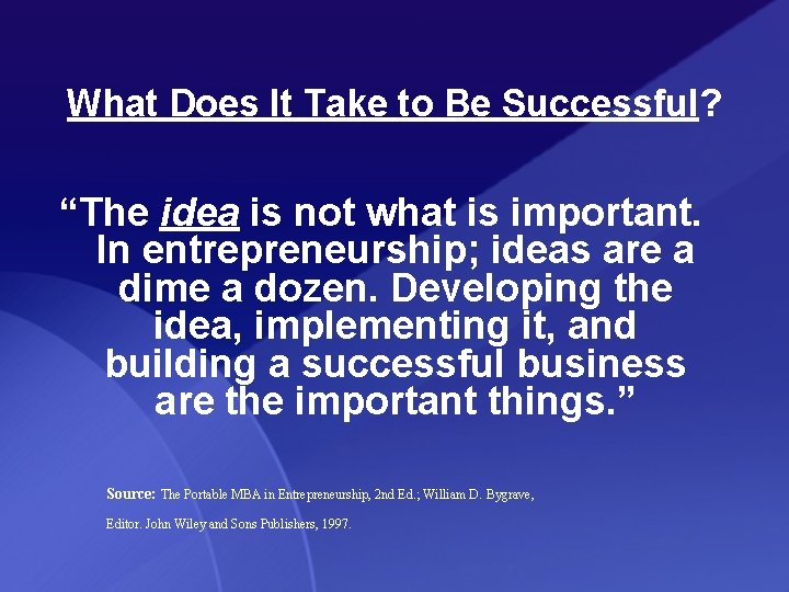 What Does It Take to Be Successful? “The idea is not what is important.