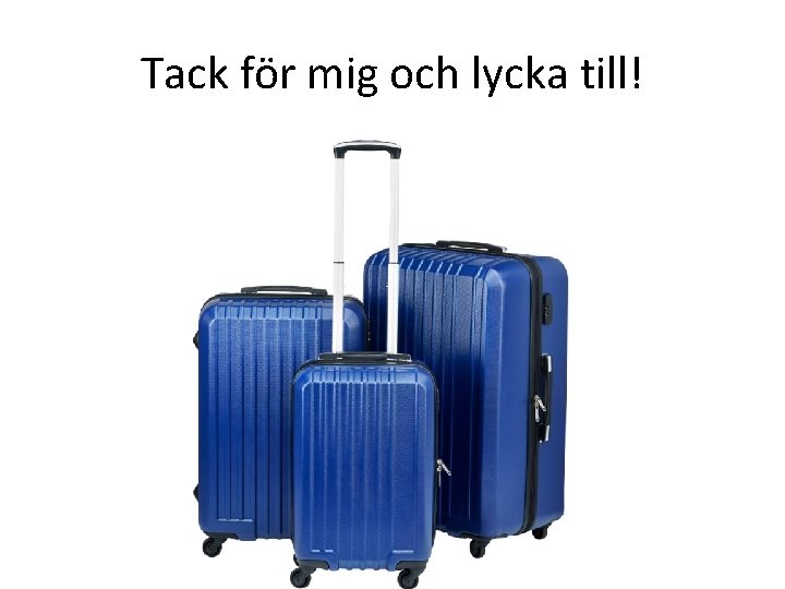 Tack för mig och lycka till! 