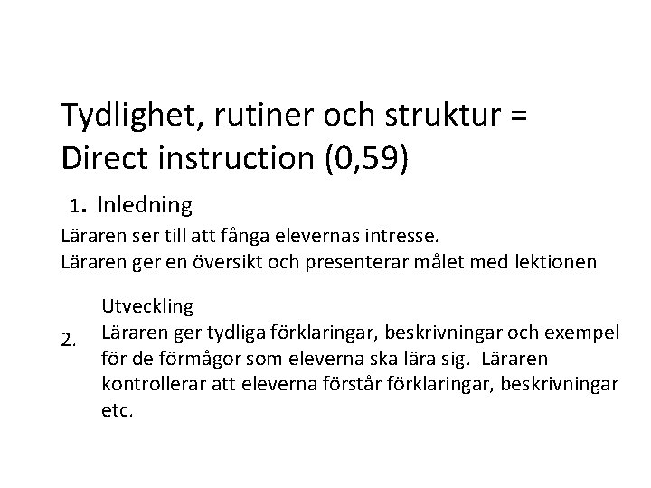 Tydlighet, rutiner och struktur = Direct instruction (0, 59) 1. Inledning Läraren ser till