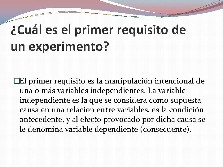 ¿Cuál es el primer requisito de un experimento? �El primer requisito es la manipulación ¿Cuál es el primer requisito de un experimento? �El primer requisito es la manipulación