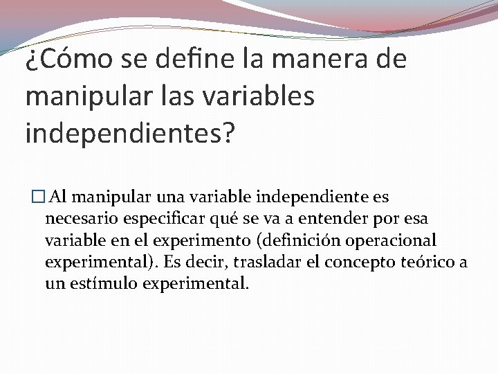¿Cómo se define la manera de manipular las variables independientes? � Al manipular una ¿Cómo se define la manera de manipular las variables independientes? � Al manipular una