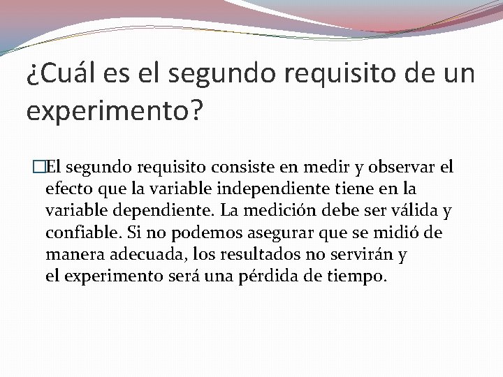 ¿Cuál es el segundo requisito de un experimento? �El segundo requisito consiste en medir ¿Cuál es el segundo requisito de un experimento? �El segundo requisito consiste en medir