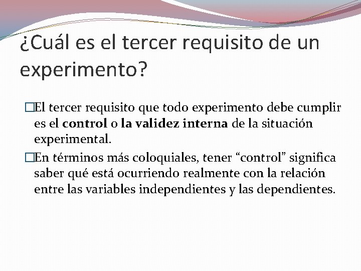 ¿Cuál es el tercer requisito de un experimento? �El tercer requisito que todo experimento ¿Cuál es el tercer requisito de un experimento? �El tercer requisito que todo experimento