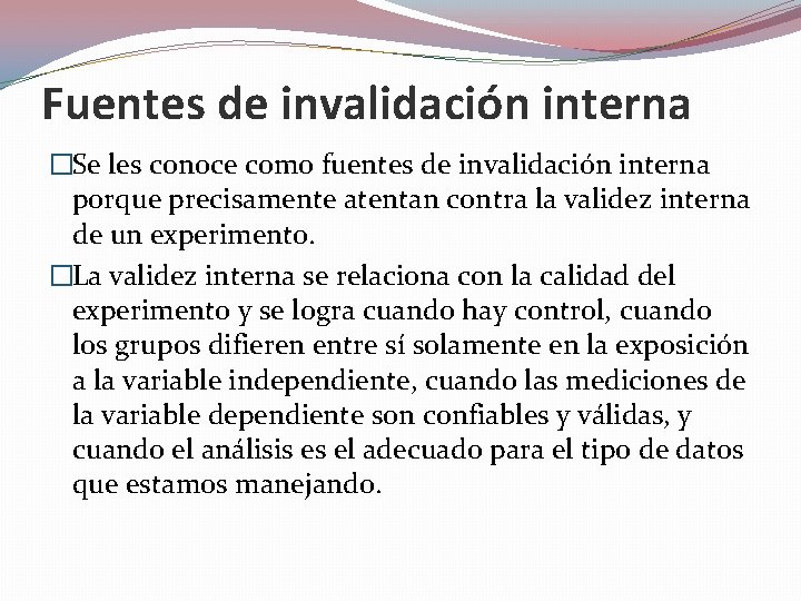 Fuentes de invalidación interna �Se les conoce como fuentes de invalidación interna porque precisamente Fuentes de invalidación interna �Se les conoce como fuentes de invalidación interna porque precisamente