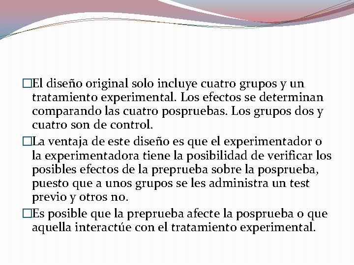 �El diseño original solo incluye cuatro grupos y un tratamiento experimental. Los efectos se �El diseño original solo incluye cuatro grupos y un tratamiento experimental. Los efectos se