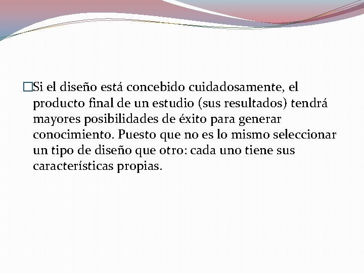 �Si el diseño está concebido cuidadosamente, el producto final de un estudio (sus resultados) �Si el diseño está concebido cuidadosamente, el producto final de un estudio (sus resultados)