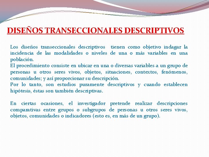 DISEÑOS TRANSECCIONALES DESCRIPTIVOS Los diseños transeccionales descriptivos tienen como objetivo indagar la incidencia de DISEÑOS TRANSECCIONALES DESCRIPTIVOS Los diseños transeccionales descriptivos tienen como objetivo indagar la incidencia de