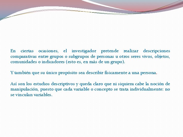 En ciertas ocasiones, el investigador pretende realizar descripciones comparativas entre grupos o subgrupos de En ciertas ocasiones, el investigador pretende realizar descripciones comparativas entre grupos o subgrupos de