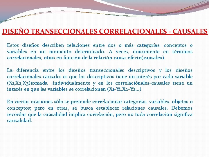 DISEÑO TRANSECCIONALES CORRELACIONALES - CAUSALES Estos diseños describen relaciones entre dos o más categorías, DISEÑO TRANSECCIONALES CORRELACIONALES - CAUSALES Estos diseños describen relaciones entre dos o más categorías,