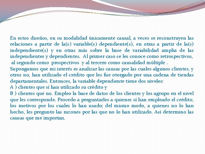 En estos diseños, en su modalidad únicamente causal, a veces se reconstruyen las relaciones En estos diseños, en su modalidad únicamente causal, a veces se reconstruyen las relaciones