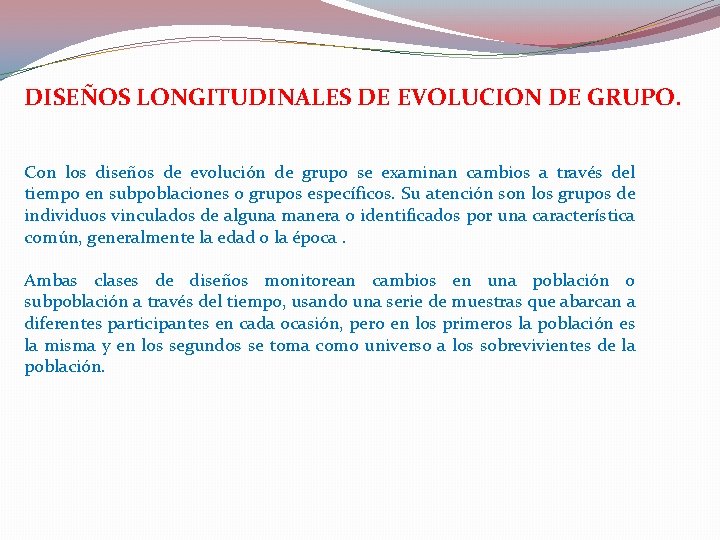DISEÑOS LONGITUDINALES DE EVOLUCION DE GRUPO. Con los diseños de evolución de grupo DISEÑOS LONGITUDINALES DE EVOLUCION DE GRUPO. Con los diseños de evolución de grupo