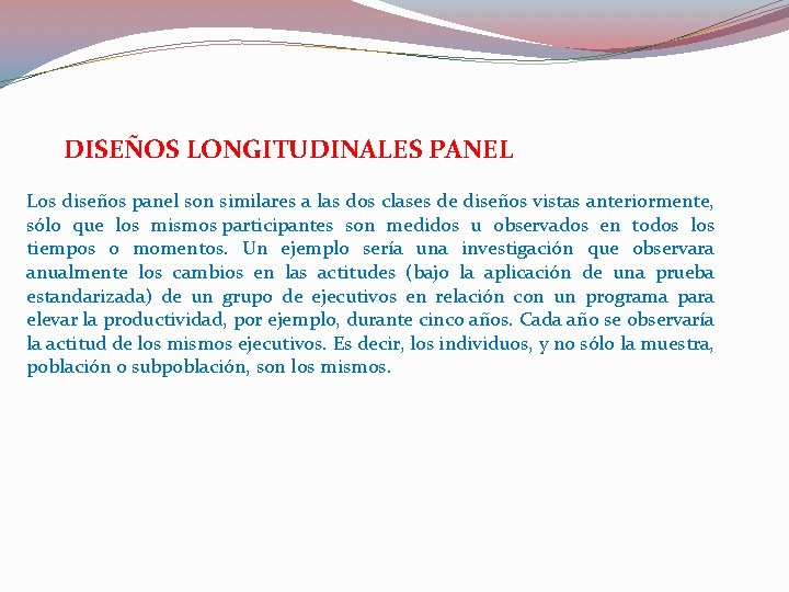 DISEÑOS LONGITUDINALES PANEL Los diseños panel son similares a las dos clases de diseños DISEÑOS LONGITUDINALES PANEL Los diseños panel son similares a las dos clases de diseños