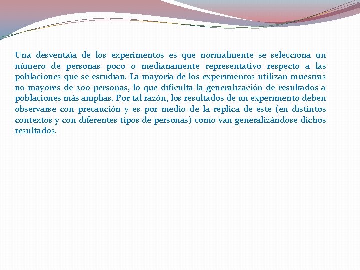 Una desventaja de los experimentos es que normalmente se selecciona un número de personas Una desventaja de los experimentos es que normalmente se selecciona un número de personas