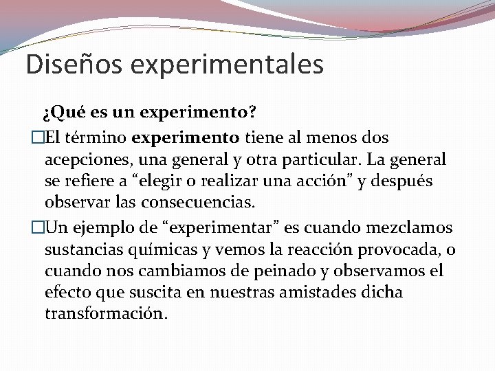 Diseños experimentales ¿Qué es un experimento? �El término experimento tiene al menos dos acepciones, Diseños experimentales ¿Qué es un experimento? �El término experimento tiene al menos dos acepciones,