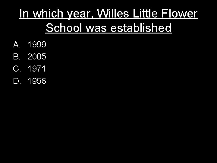 In which year, Willes Little Flower School was established A. B. C. D. 1999