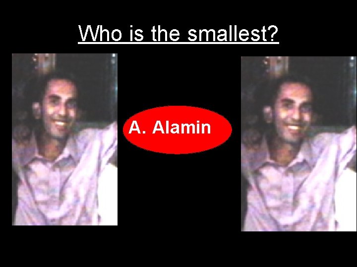 Who is the smallest? A. Alamin 