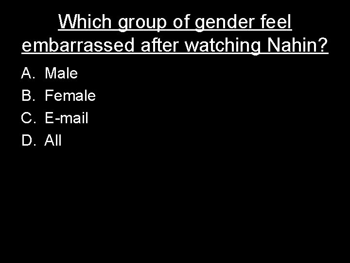 Which group of gender feel embarrassed after watching Nahin? A. B. C. D. Male