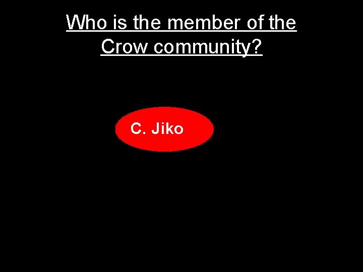 Who is the member of the Crow community? C. Jiko 