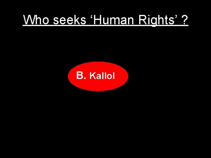 Who seeks ‘Human Rights’ ? B. Kallol 