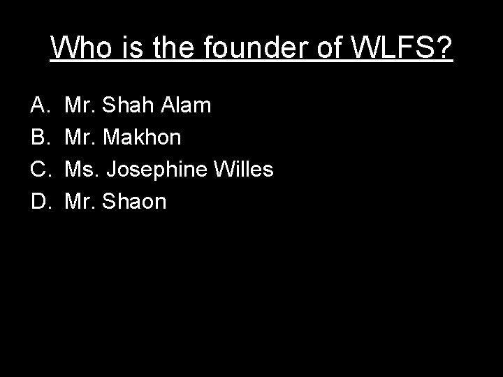 Who is the founder of WLFS? A. B. C. D. Mr. Shah Alam Mr.